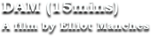 DAM (15mins)
A film by Elliot Manches